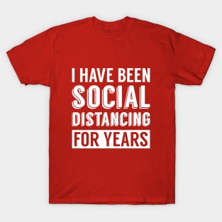 I Have Been Social Distancing For Years T-Shirt